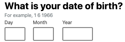 Form with What is your date of birth? question and fields for day, month and year, with help text that reads for example, 1 6 1966