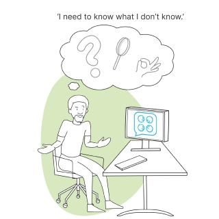 Line drawing of a person sitting at a desk shrugging. Their thought bubble contains a question mark, a magnifying glass and fingers shaped into the okay sign. On the computer screen are smiling emojis on different angles inside a speech bubble. Quote: 'I need to know what I don't know.'